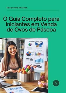 Livro Doce Lucro em Casa: O Guia Completo para Iniciantes em Venda de Ovos de Páscoa
