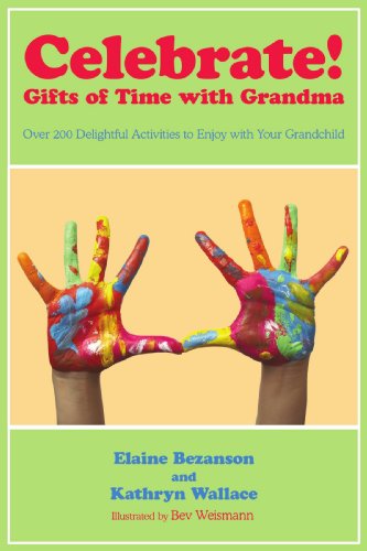 Celebrate! Gifts of Time with Grandma: Over 200 Delightful Activities to Enjoy with Your Grandchild