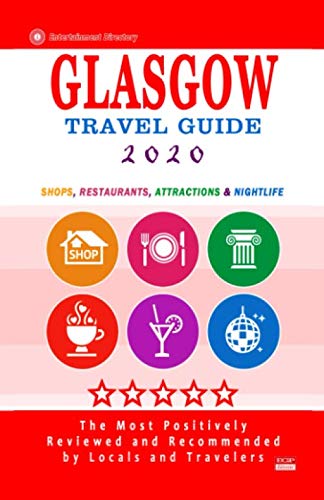 Glasgow Travel Guide 2020: Shops, Arts, Entertainment and Good Places to Drink and Eat in Glasgow, Scotland (Travel Guide 2020)