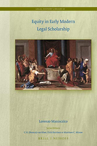 Equity in Early Modern Legal Scholarship (Legal History Library, 43)