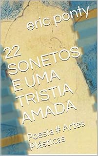 Livro 22 SONETOS E UMA TRISTIA AMADA: Poesia # Artes Plásticas