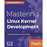 Mastering Linux Kernel Development: A kernel developer's reference manual