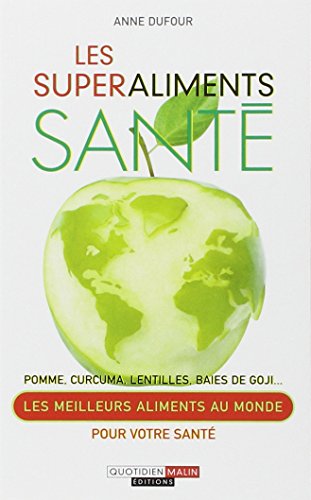 Download les superaliments santé ; pomme, curcuma, lentilles, baies de goji…