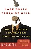 Hare Brain, Tortoise Mind: How Intelligence Increases When You Think Less cover
