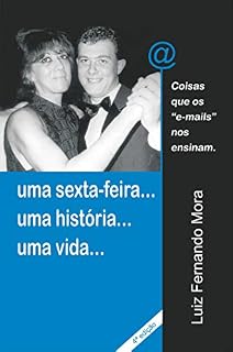 Livro Uma Sexta-Feira...Uma História...Uma Vida...: Coisas Que Os “E-mails” Nos Ensinam