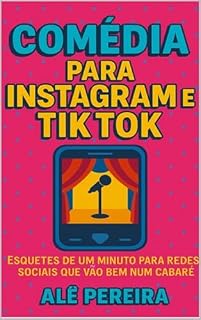 Livro Comédia Para Instagram e TikTok: Esquetes de Um Minuto Para Redes Sociais, Que Vão Bem num Cabaré