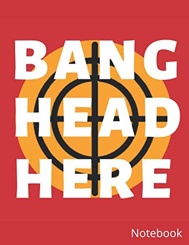 Bang Head Here Notebook: Funny College Lined Notebook (8.5 x 11 150 pages) (College Gifts & Notebooks)