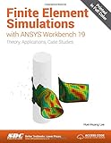 Finite Element Simulations with ANSYS Workbench 19 Finite Element Simulations with ANSYS Workbench 19
