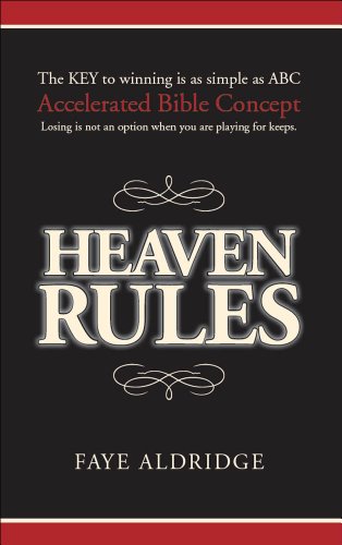 Heaven Rules: The key to winning is as simple as ABC, Accelerated Bible Concept. Losing is not an option when you are playing for keeps.