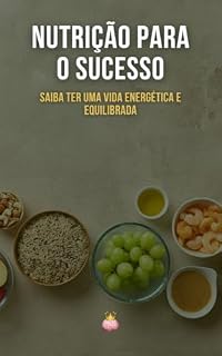 Livro Nutrição Para o Sucesso: Saiba Ter Uma Vida Energética e Equilibrada