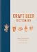The Craft Beer Dictionary: An A-Z of craft beer, from hop to glass by Richard Croasdale