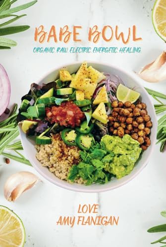 Babe Bowl: Organic. Raw. Electric. Energetic. Healing.