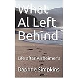 What Al Left Behind: Life after Alzheimer's
