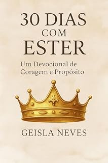 Livro 30 DIAS COM ESTER: UM DEVOCIONAL DE CORAGEM E PROPÓSITO