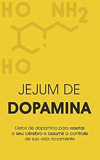 Livro DOPAMINA: Como Fazer Detox de Dopamina e Resetar seu Cérebro, Elimine Vícios e Recarregue Seu Foco e Motivação Com o Equilíbrio da Dopamina