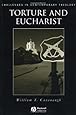 Torture and Eucharist: Theology, Politics, and the Body of Christ