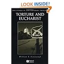 Torture and Eucharist: Theology, Politics, and the Body of Christ