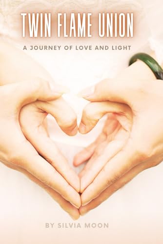 Twin Flame Union: A Journey of Love and Light (Twin Flames United, Band 5)