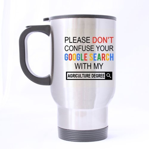 New Funny Please Do Not Confuse Your GOOGLE SEARCH With My AGRICULTURE DEGREE Stainless Steel Travel Mug Sliver 14 Ounce Coffee/Tea Mug - Personalized Gift For Birthday,Christmas And New Year - Thumbnail 4