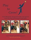 Play To Grow: Over 200 games designed to help your special child develop fundamental social skills