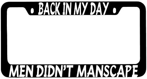Back In My Day Men Didn't Manscape Black Metal License Plate Frame
