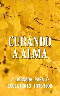Livro Curando a Alma: A Jornada para o Equilíbrio Interior