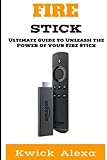 Fire Stick: The Ultimate Guide to Unleash the Power of Your Fire Stick