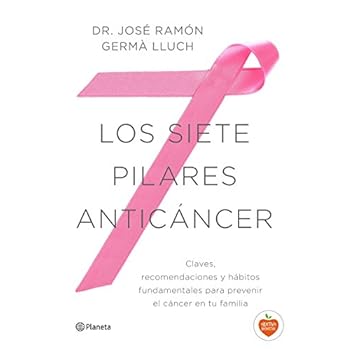Los siete pilares anticáncer: Claves, recomendaciones y hábitos fundamentales para prevenir el cáncer en tu familia Los siete pilares anticáncer: Claves, recomendaciones y hábitos fundamentales para prevenir el cáncer en tu familia