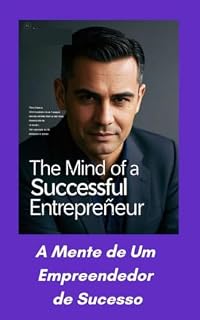 Livro A Mente de Um Empreendedor de Sucesso: Segredos da Mente de Um Empreendedor de Sucesso: Estratégias para Transformar Sua Vida