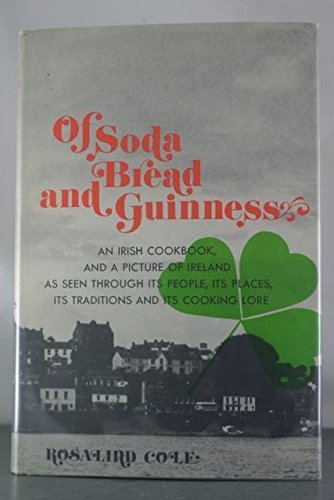 Of Soda Bread and Guinness: An Irish Cookbook, and a Picture of Ireland As Seen Through Its People, Its Places, Its Traditions, and Its Cooking Lore.