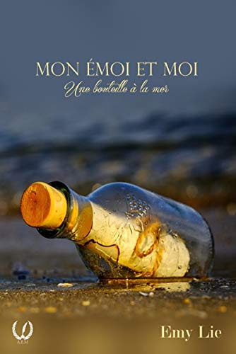 Mon émoi et moi: Une bouteille à la mer (French Edition) by Emy lie