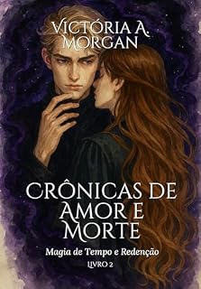Crônicas de Amor e Morte: Magia de Tempo e Redenção
