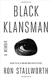Black Klansman: Race, Hate, and the Undercover Investigation of a Lifetime