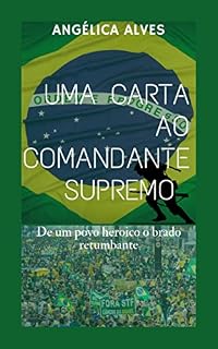 Livro Uma Carta Ao COMANDANTE SUPREMO: De um povo heroico o brado retumbante