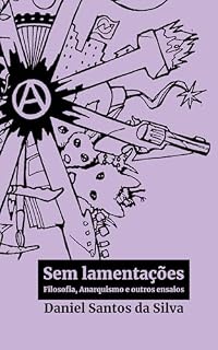 Livro Sem lamentações: Filosofia, Anarquismo e outros ensaios