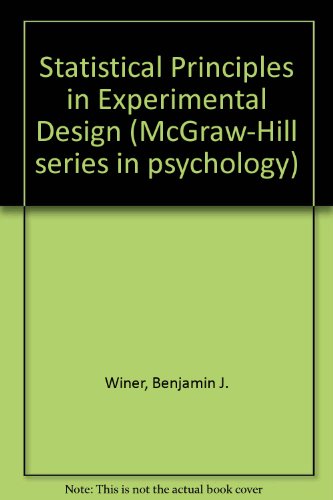 Statistical Principles in Experimental Design (McGraw-Hill series in psychology), by Benjamin J. Winer