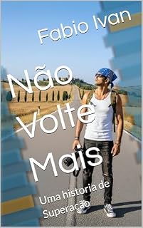 Livro Não Volte Mais: Uma historia de Superação