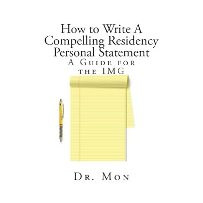 How to Write A Compelling Residency Personal Statement: A Guide for the IMG How to Write A Compelling Residency Personal Statement: A Guide for the IMG