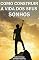 Livro COMO CONSTRUIR A VIDA DOS SEUS SONHOS