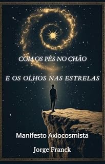 Livro Com os Pés no Chão e os Olhos nas Estrelas: Manifesto Axiocosmista