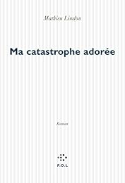 Ma catastrophe adorée