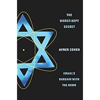 The Worst-Kept Secret: Israel's Bargain with the Bomb