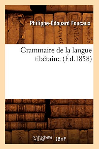 Grammaire de la langue tibétaine, (Éd.1858) (Langues)