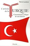 L'arrivÃ©e de la Turquie : Commentaire critique de son histoire by 
