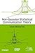 Non-Gaussian Statistical Communication Theory