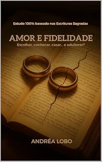 Livro Amor e Fidelidade: Escolher, Conhecer, Casar....Adulterar?