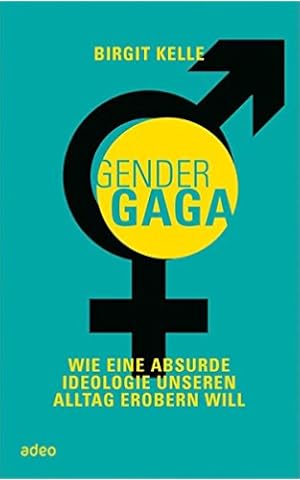 GenderGaga: Wie eine absurde Ideologie unseren Alltag erobern will.