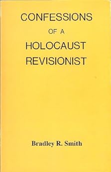 Confessions of a Holocaust Revisionist by [Smith, Bradley R.]