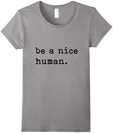 Womens Be A Nice Human T-Shirt - Be Kind - Good Person Medium Slate