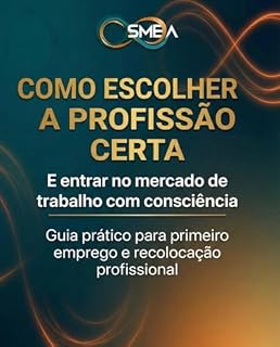 Livro COMO ESCOLHER A PROFISSÃO CERTA: UM GUIA PRÁTICO PARA ENTRAR NO MERCADO DE TRABALHO COM CONSCIÊNCIA